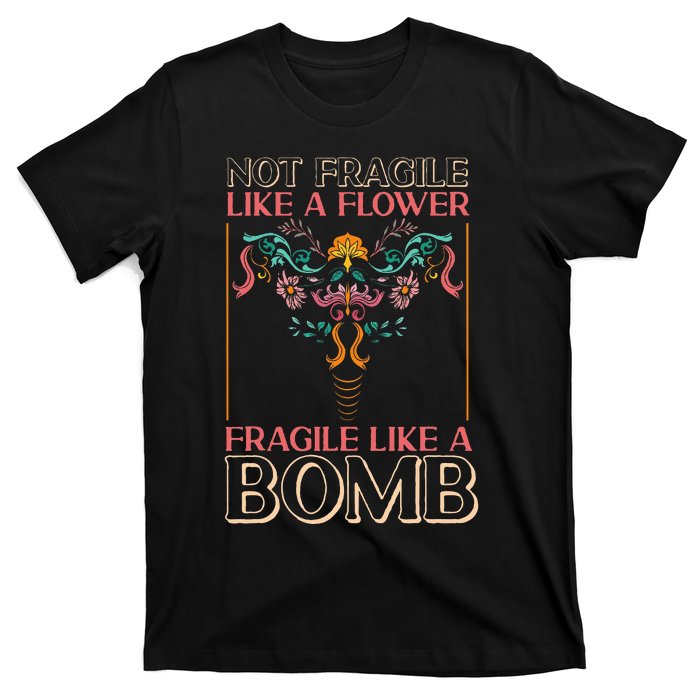 Feminist Not Fragile Like A Flower Fragile Like A Bomb T-Shirt