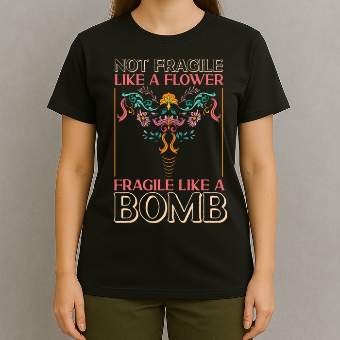Feminist Not Fragile Like A Flower Fragile Like A Bomb T-Shirt