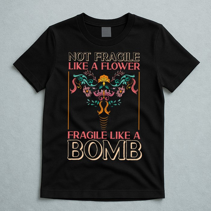 Feminist Not Fragile Like A Flower Fragile Like A Bomb T-Shirt