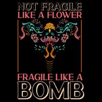 Feminist Not Fragile Like A Flower Fragile Like A Bomb T-Shirt