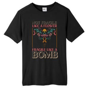 Feminist Not Fragile Like A Flower Fragile Like A Bomb Tall Fusion ChromaSoft Performance T-Shirt