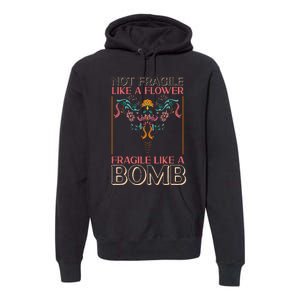 Feminist Not Fragile Like A Flower Fragile Like A Bomb Premium Hoodie