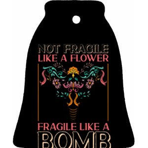 Feminist Not Fragile Like A Flower Fragile Like A Bomb Ceramic Bell Ornament