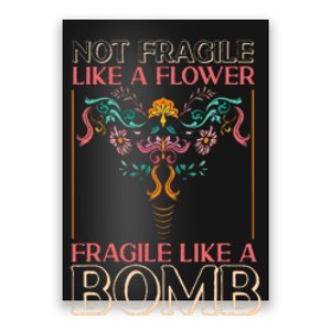 Feminist Not Fragile Like A Flower Fragile Like A Bomb Poster