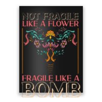 Feminist Not Fragile Like A Flower Fragile Like A Bomb Poster