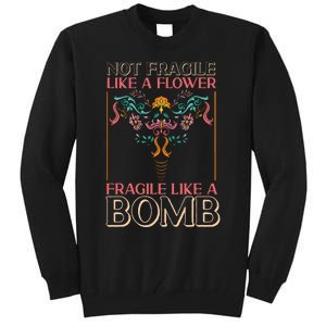 Feminist Not Fragile Like A Flower Fragile Like A Bomb Tall Sweatshirt