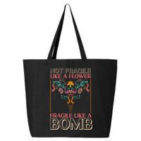 Feminist Not Fragile Like A Flower Fragile Like A Bomb 25L Jumbo Tote