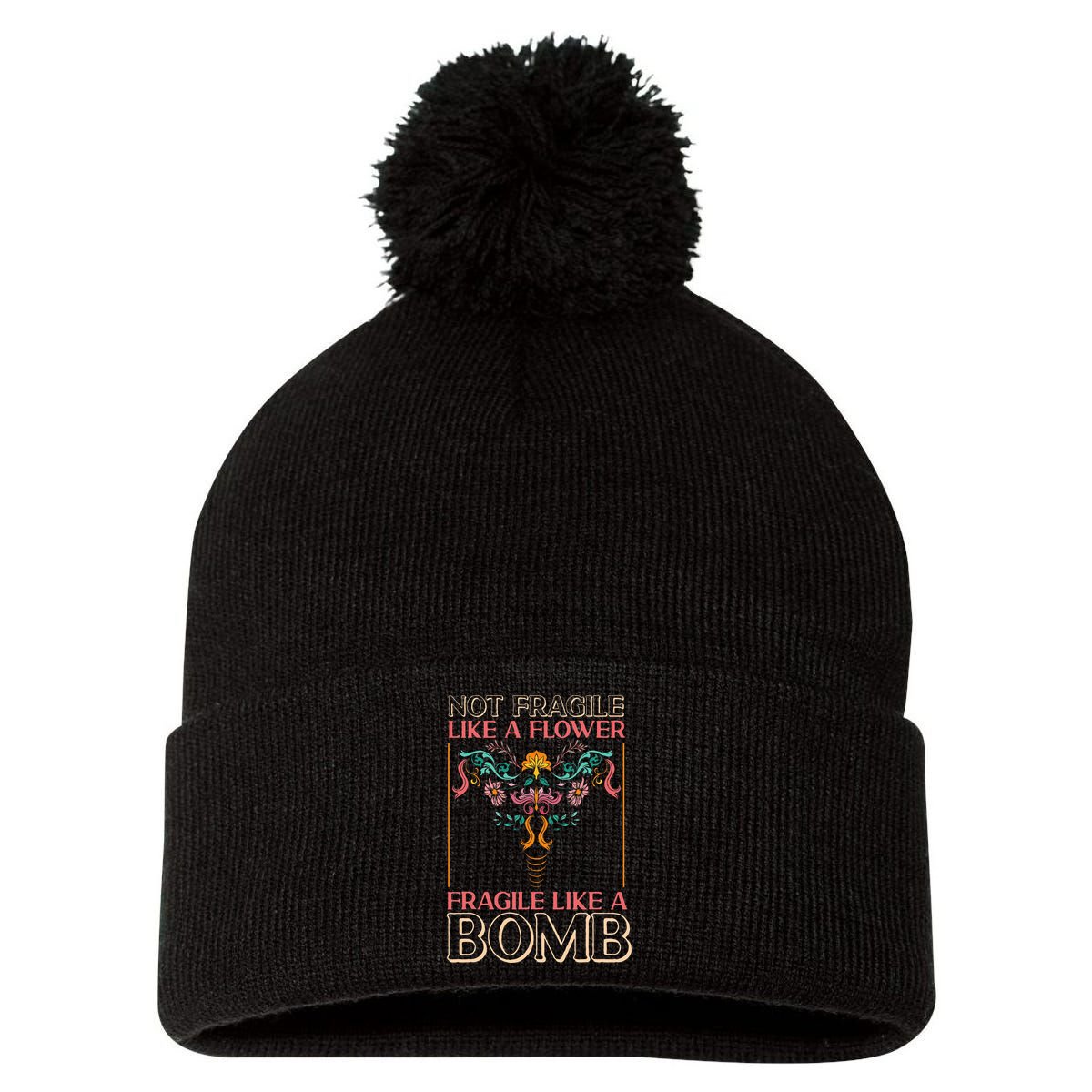 Feminist Not Fragile Like A Flower Fragile Like A Bomb Pom Pom 12in Knit Beanie