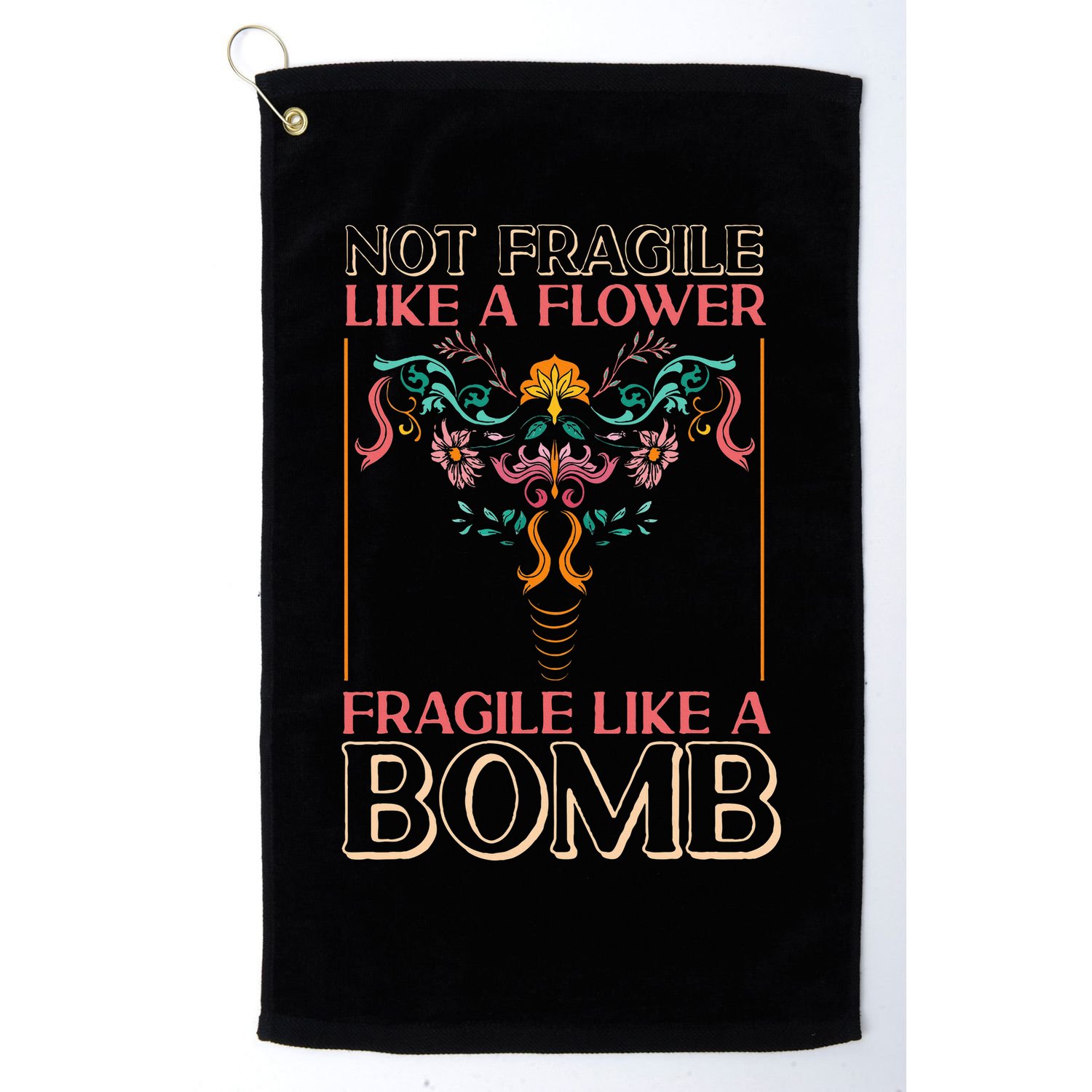 Feminist Not Fragile Like A Flower Fragile Like A Bomb Golf Towel