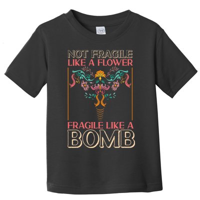 Feminist Not Fragile Like A Flower Fragile Like A Bomb Toddler T-Shirt