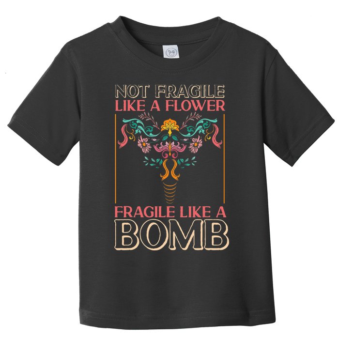 Feminist Not Fragile Like A Flower Fragile Like A Bomb Toddler T-Shirt