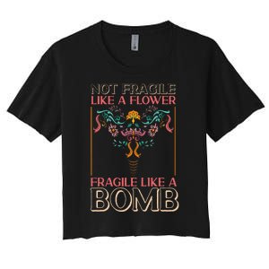 Feminist Not Fragile Like A Flower Fragile Like A Bomb Women's Crop Top Tee