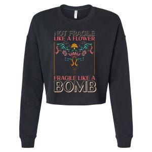 Feminist Not Fragile Like A Flower Fragile Like A Bomb Cropped Pullover Crew