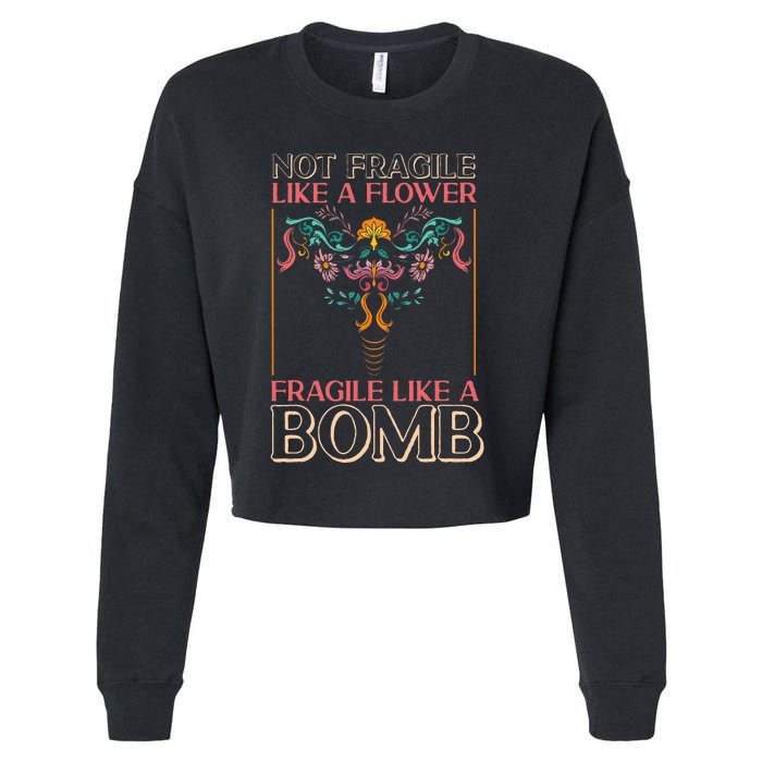 Feminist Not Fragile Like A Flower Fragile Like A Bomb Cropped Pullover Crew