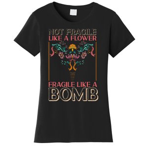 Feminist Not Fragile Like A Flower Fragile Like A Bomb Women's T-Shirt