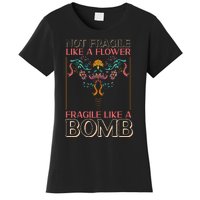 Feminist Not Fragile Like A Flower Fragile Like A Bomb Women's T-Shirt