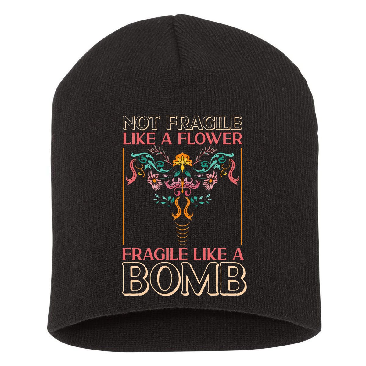 Feminist Not Fragile Like A Flower Fragile Like A Bomb Short Acrylic Beanie