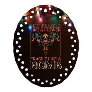 Feminist Not Fragile Like A Flower Fragile Like A Bomb Ceramic Oval Ornament