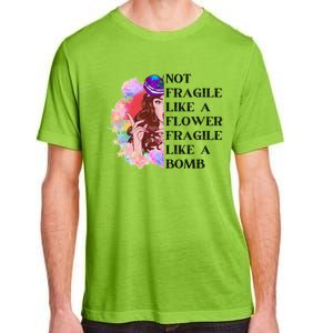 Funny Not Fragile Like A Flower Fragile Like A Bomb Beauty Cool Gift Adult ChromaSoft Performance T-Shirt