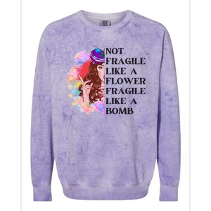 Funny Not Fragile Like A Flower Fragile Like A Bomb Beauty Cool Gift Colorblast Crewneck Sweatshirt