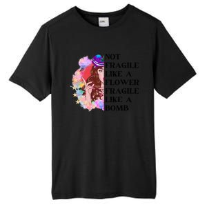 Funny Not Fragile Like A Flower Fragile Like A Bomb Beauty Cool Gift Tall Fusion ChromaSoft Performance T-Shirt