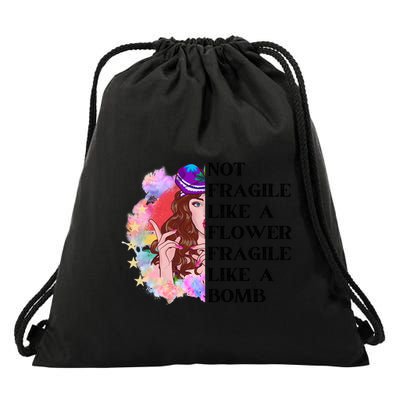 Funny Not Fragile Like A Flower Fragile Like A Bomb Beauty Cool Gift Drawstring Bag