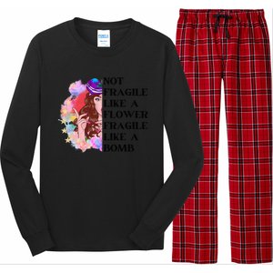 Funny Not Fragile Like A Flower Fragile Like A Bomb Beauty Cool Gift Long Sleeve Pajama Set