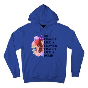 Funny Not Fragile Like A Flower Fragile Like A Bomb Beauty Cool Gift Hoodie