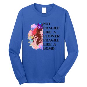 Funny Not Fragile Like A Flower Fragile Like A Bomb Beauty Cool Gift Long Sleeve Shirt