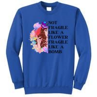 Funny Not Fragile Like A Flower Fragile Like A Bomb Beauty Cool Gift Sweatshirt