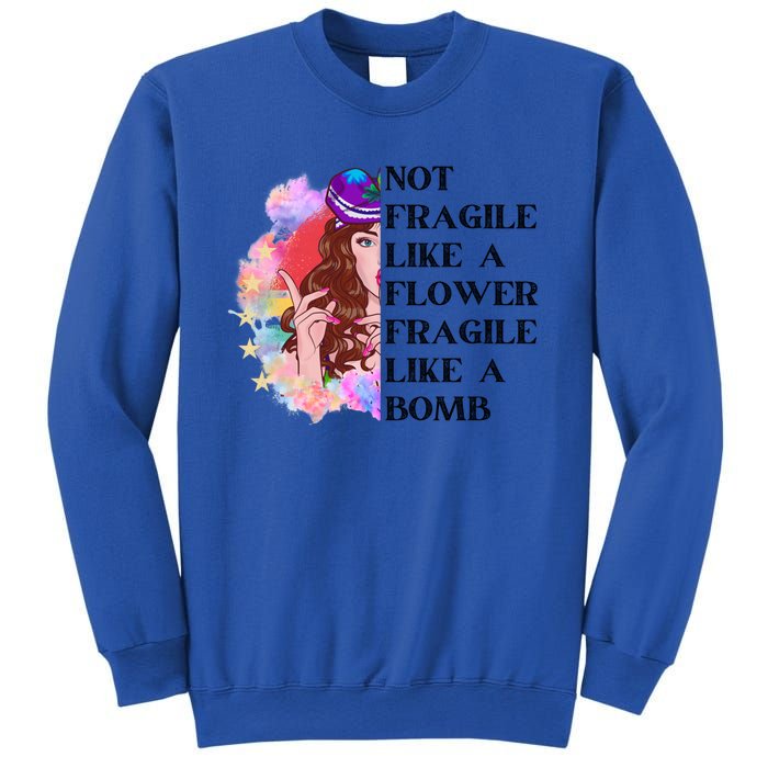 Funny Not Fragile Like A Flower Fragile Like A Bomb Beauty Cool Gift Sweatshirt