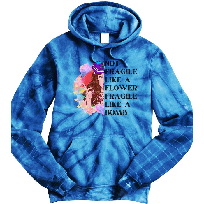 Funny Not Fragile Like A Flower Fragile Like A Bomb Beauty Cool Gift Tie Dye Hoodie