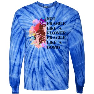 Funny Not Fragile Like A Flower Fragile Like A Bomb Beauty Cool Gift Tie-Dye Long Sleeve Shirt