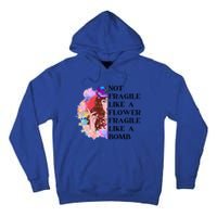 Funny Not Fragile Like A Flower Fragile Like A Bomb Beauty Cool Gift Tall Hoodie