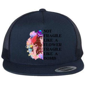 Funny Not Fragile Like A Flower Fragile Like A Bomb Beauty Cool Gift Flat Bill Trucker Hat