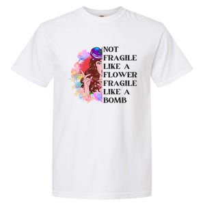 Funny Not Fragile Like A Flower Fragile Like A Bomb Beauty Cool Gift Garment-Dyed Heavyweight T-Shirt