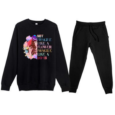 Funny Not Fragile Like A Flower Fragile Like A Bomb Funny Gift Premium Crewneck Sweatsuit Set