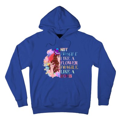 Funny Not Fragile Like A Flower Fragile Like A Bomb Funny Gift Hoodie