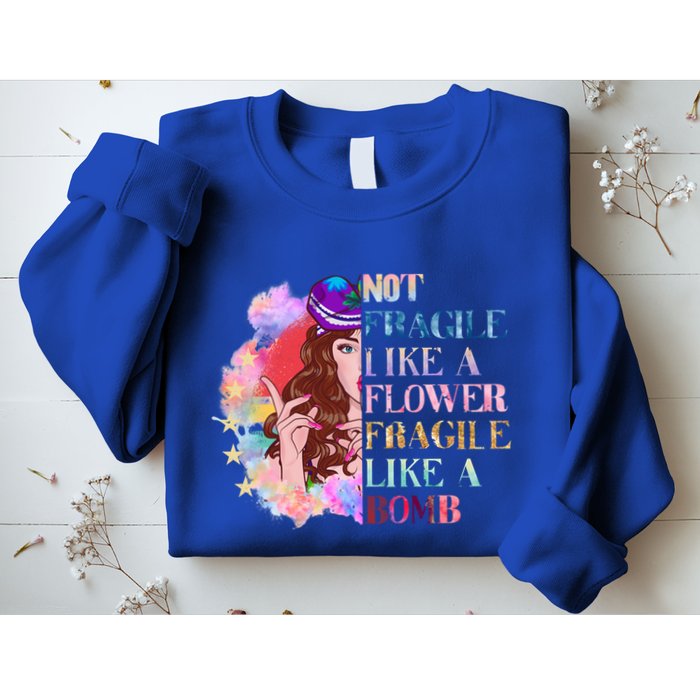 Funny Not Fragile Like A Flower Fragile Like A Bomb Funny Gift Sweatshirt