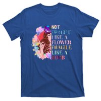 Funny Not Fragile Like A Flower Fragile Like A Bomb Funny Gift T-Shirt