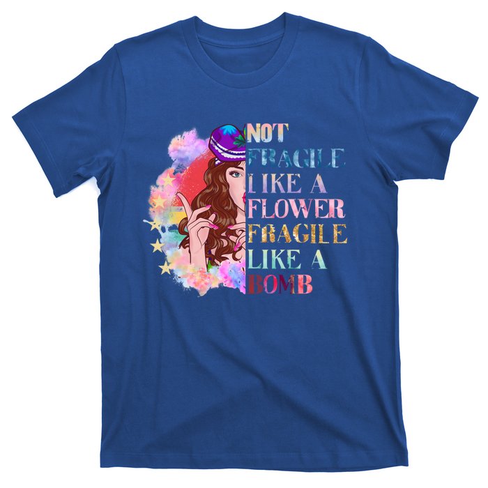 Funny Not Fragile Like A Flower Fragile Like A Bomb Funny Gift T-Shirt