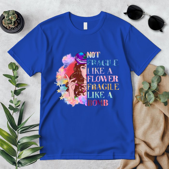 Funny Not Fragile Like A Flower Fragile Like A Bomb Funny Gift Premium T-Shirt