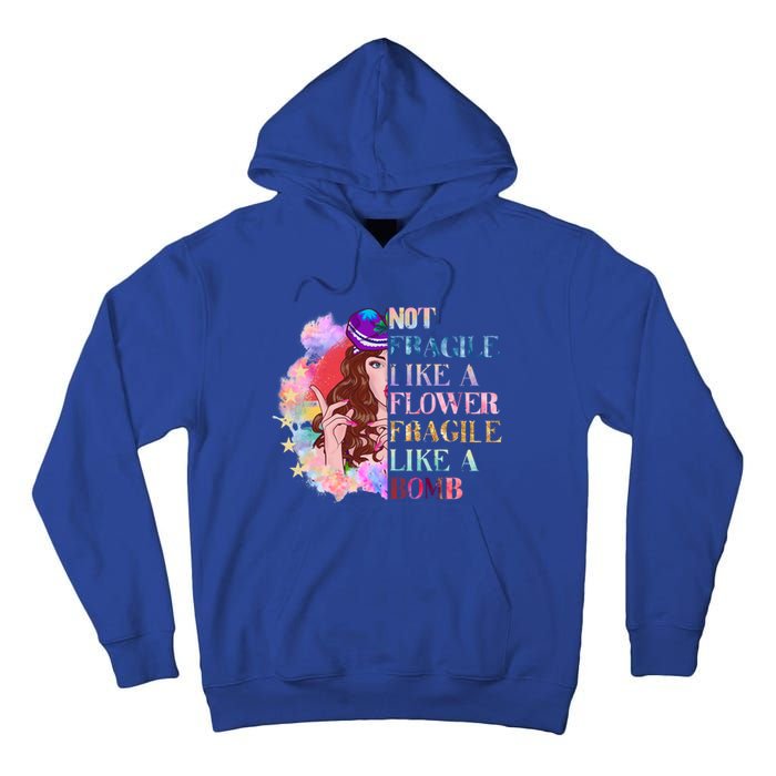 Funny Not Fragile Like A Flower Fragile Like A Bomb Funny Gift Tall Hoodie