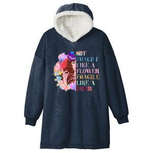 Funny Not Fragile Like A Flower Fragile Like A Bomb Funny Gift Hooded Wearable Blanket