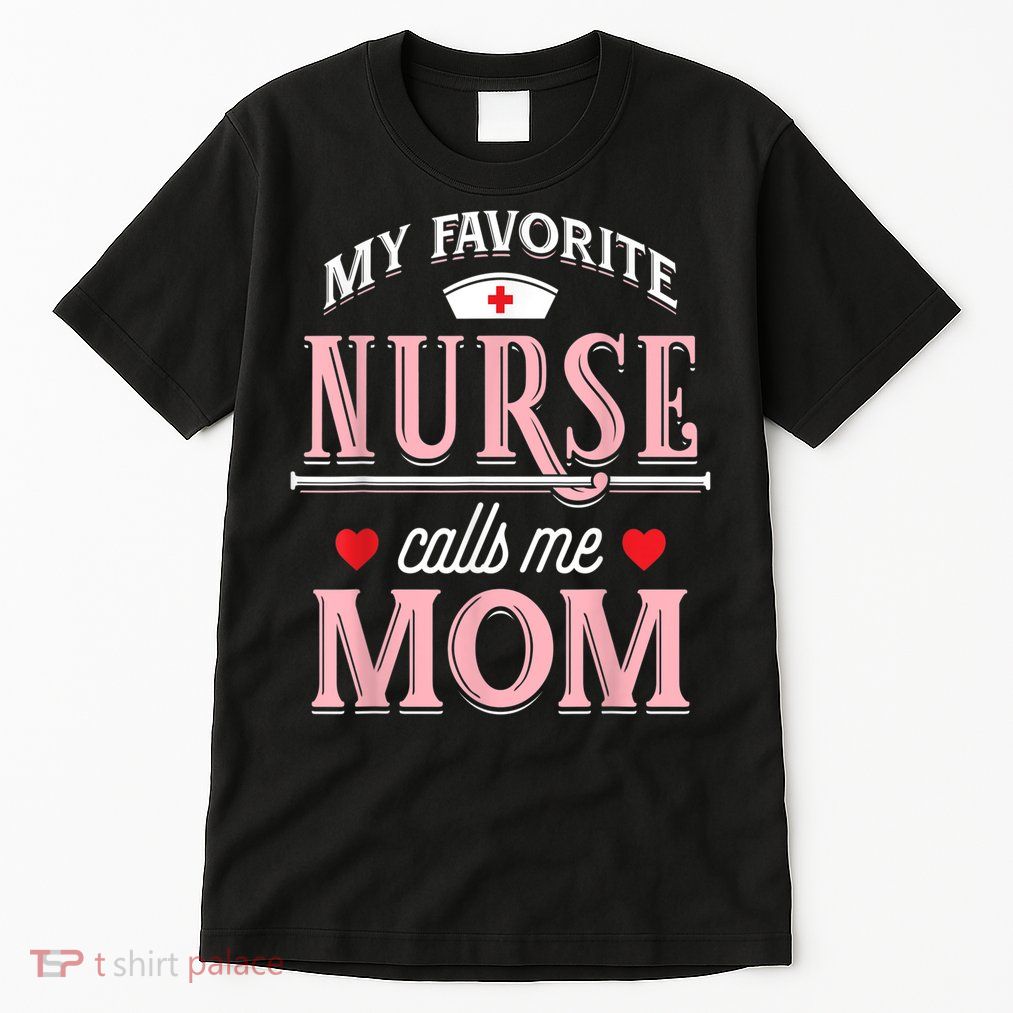 Funny Nurse Gift My Favorite Call Me Mom Tall T-Shirt