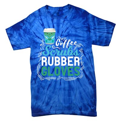 Funny Nurse Gift Coffe Scrubs Rubber Gloves Gift Tie-Dye T-Shirt