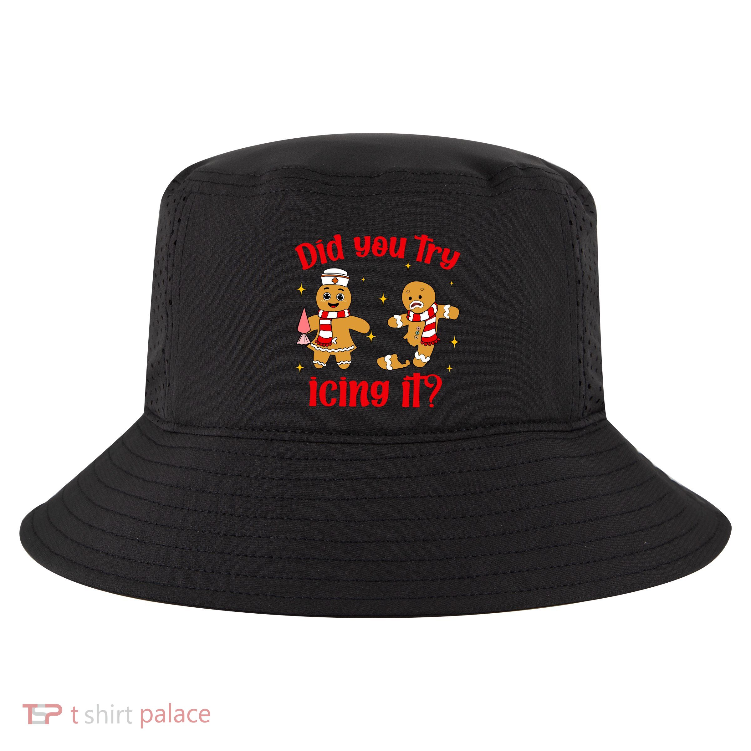 Funny Nurse Gingerbread Christmas Xmas Did Yiy Try Icing It? Meaningful Gift Cool Comfort Performance Bucket Hat