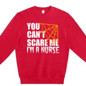 Funny Nurse Halloween Gift You CanT Scare Me IM A Nurse Gift Premium Crewneck Sweatshirt