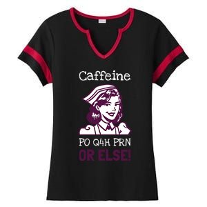 Funny Nurse Humor Caffeine Po Q4h Prn Or Else Gift Ladies Halftime Notch Neck Tee