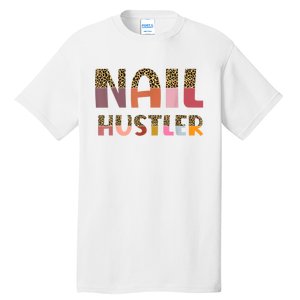 Funny Nail Hustler Manicurist Nail Artist Nail Tech Tall T-Shirt